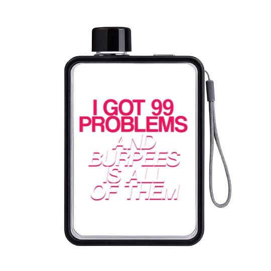 I Got 99 Problems And Burpees Is All Of Them 2 Flat Water Bottles