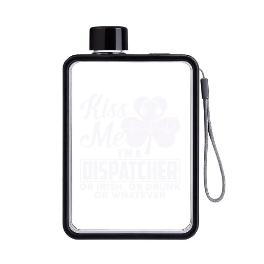 Kiss Me I'm A Dispatcher Or Irish Or Drunk Flat Water Bottles