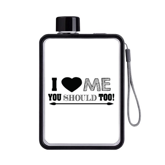 I love me you should too Flat Water Bottles