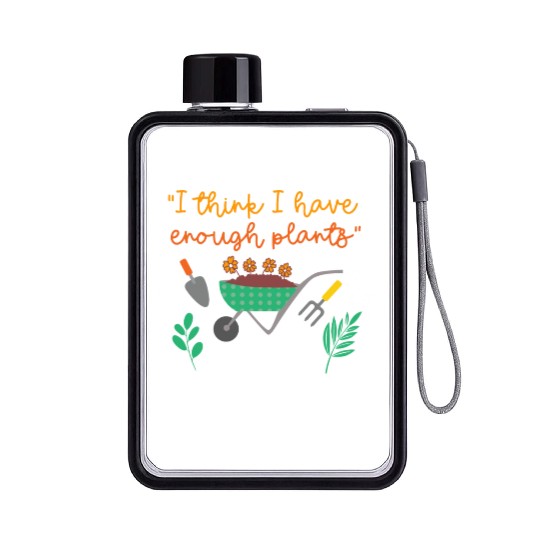 Gardening Plant Lover I Have Enough Plants Funny Flat Water Bottles