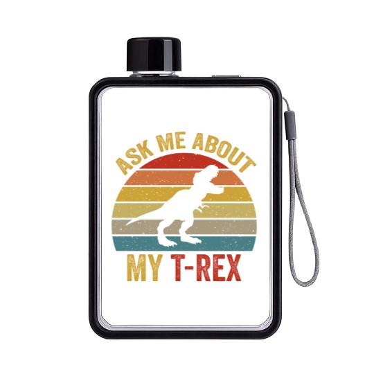 Ask Me About My T Rex For Dinosaurs Lover Flat Water Bottles