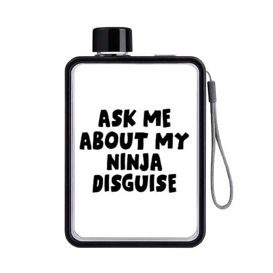 Ask Me About My Ninja Disguise Flat Water Bottles