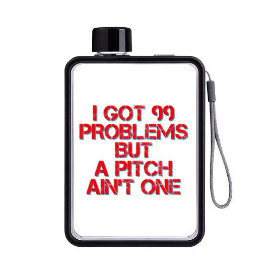 I Got 99 Problems But A Pitch Ain't One 4 Flat Water Bottles