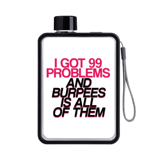 I Got 99 Problems And Burpees Is All Of Them 2 Flat Water Bottles
