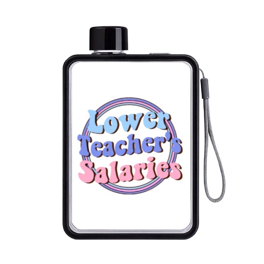 Lower teacher's salaries , teacher's gift Flat Water Bottles