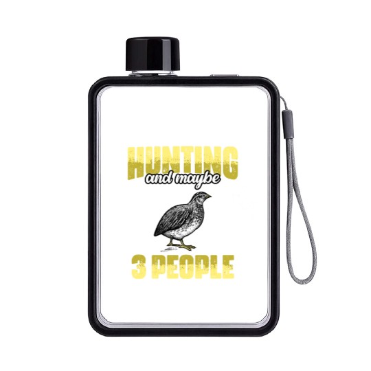 Funny I Like Quail Hunting And Maybe 3 People Flat Water Bottles