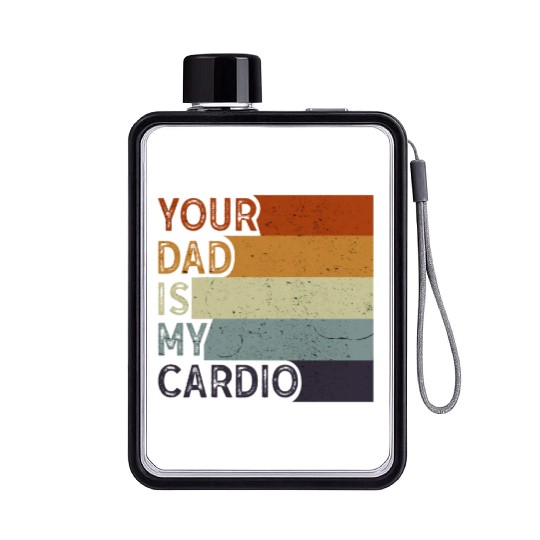 Your Dad Is My Cardio Gym Exercise Humorous Flat Water Bottles