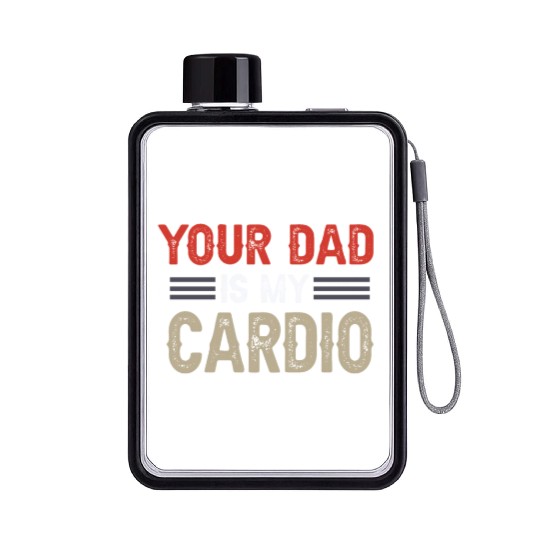 Your Dad Is My Cardio Gym Exercise Humorous Flat Water Bottles