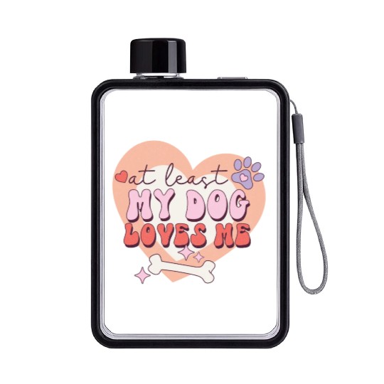 Funny At least My Dog Loves Me Anti Valentine Flat Water Bottles