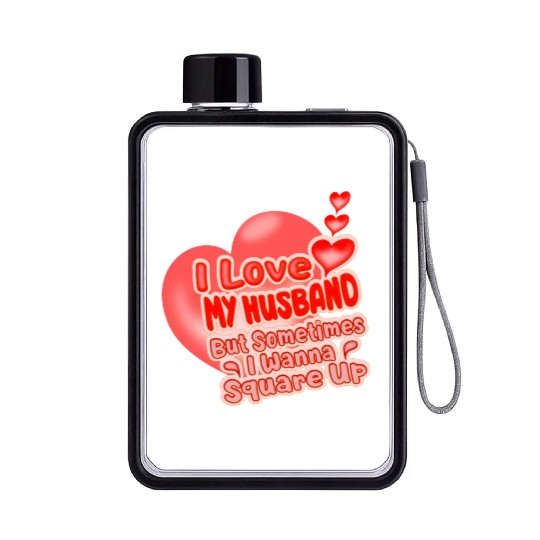 I Love My Husband But Sometimes I Wanna Square Up Flat Water Bottles