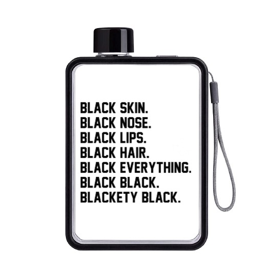 Blackety Black Black Skin Black Nose Black Hair Flat Water Bottles