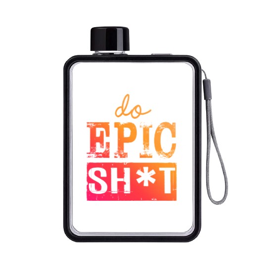 Funny sayings - DO EPIC SHIT Flat Water Bottles