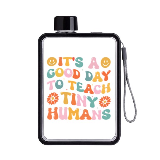 It's A Good Day To Teach Tiny Humans Funny Teacher Flat Water Bottles