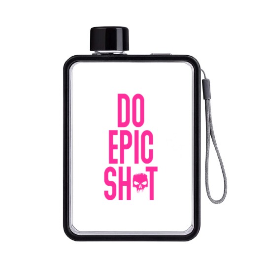 Funny sayings - DO EPIC SHIT Flat Water Bottles