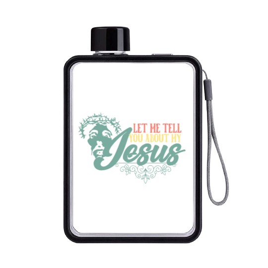 Let Me Tell You About My Jesus Christian Believer Flat Water Bottles