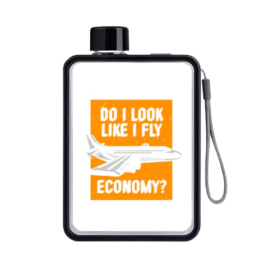 Do I Look Like I Fly Economy First Class Frequent Flat Water Bottles