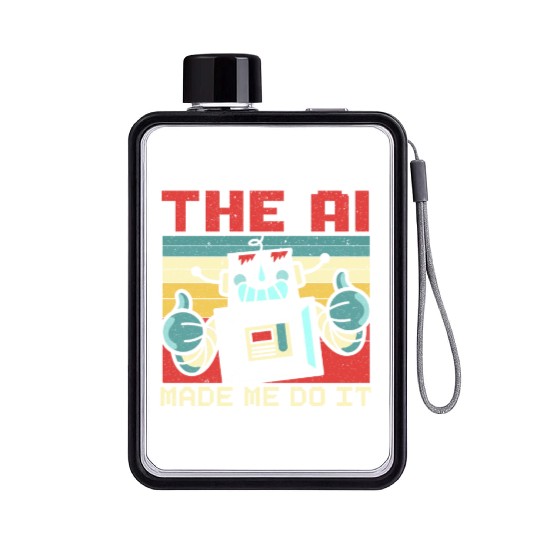 The AI Made Me Do It Artificial Intelligence Flat Water Bottles