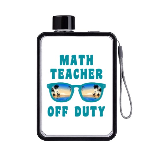 Vacation math teacher off duty mathematics teacher Flat Water Bottles