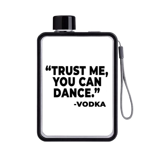 Trust Me You Can Dance Vodka Flat Water Bottles