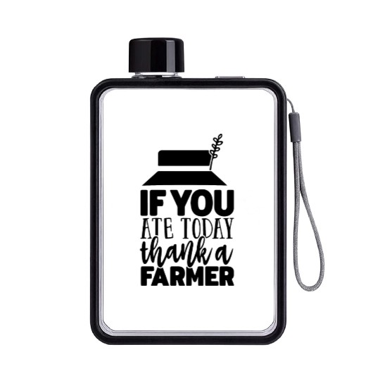 If You Ate Today Thank A Farmer Funny Apparel Flat Water Bottles