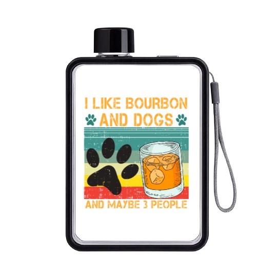 I Like Bourbon And Dogs And Maybe 3 People Flat Water Bottles