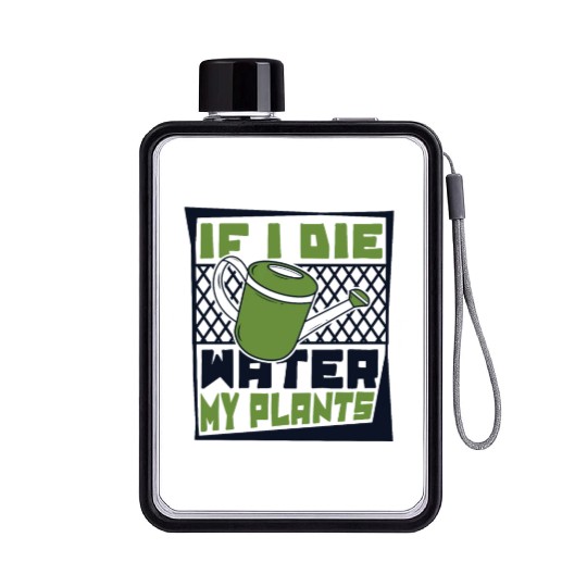 If I Die Water My Plants Ideas Gardener Gardening Flat Water Bottles