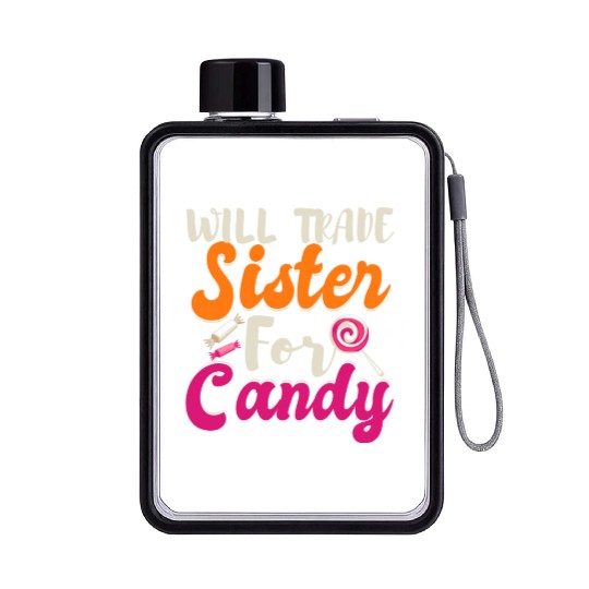 Will Trade Sister For Candy Flat Water Bottles