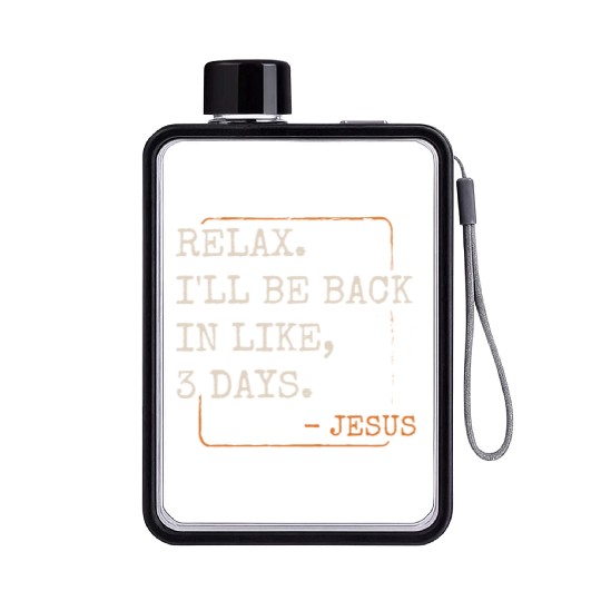 Relax I'll Be Back in 3 Days Christian Faith Flat Water Bottles