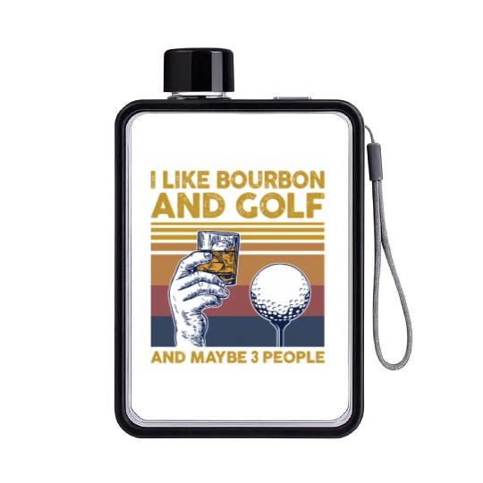 I Like Bourbon And Golf And Maybe 3 People Flat Water Bottles
