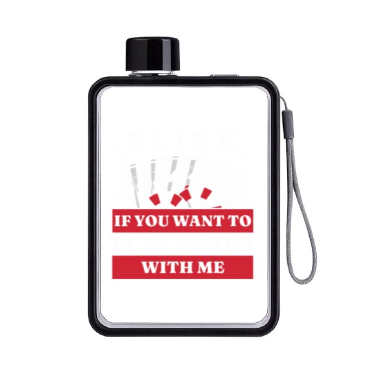 Blink 10 If You Want To Play Poker With Me Flat Water Bottles