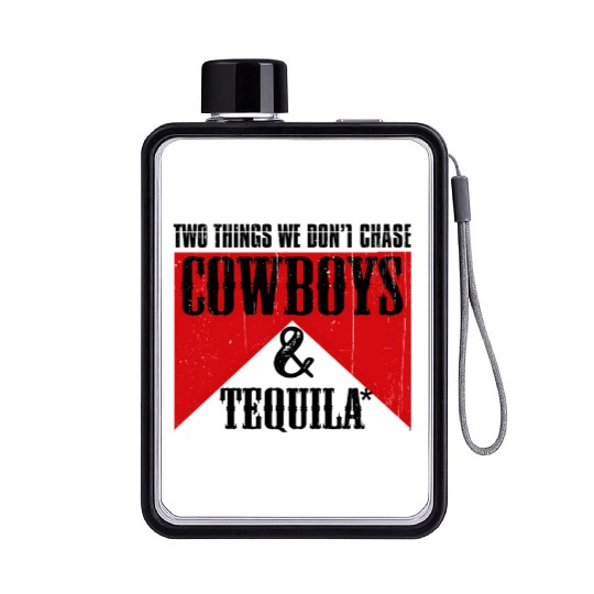 Two Things We Don'T Chase Cowboys And Tequila Rode Flat Water Bottles