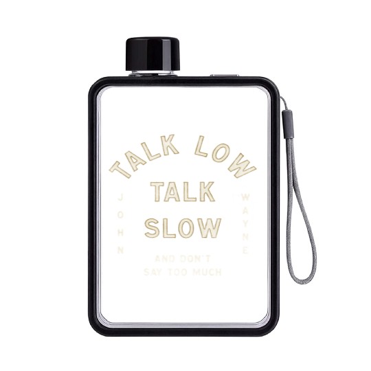 John Wayne Talk Low Talk Slow Flat Water Bottles