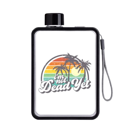 I'M Not Dead Yet Flat Water Bottles