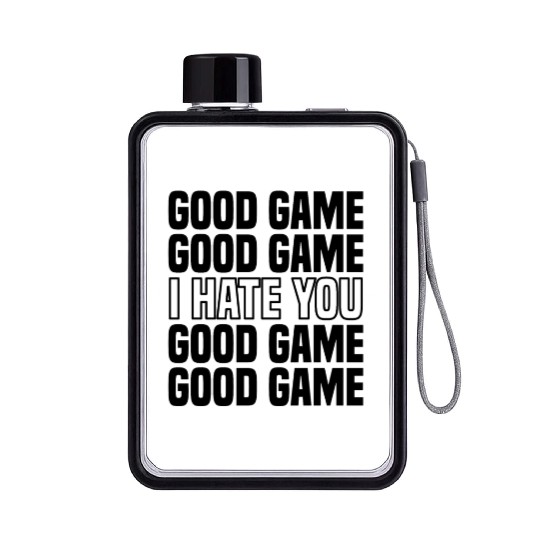Good Game (I Hate You) Competitive Quote Flat Water Bottles