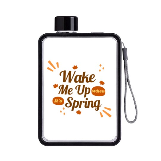 Wake Me Up When It s Spring Flat Water Bottles