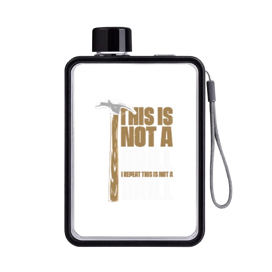 This Is Not A Drill Cabinetmaker Woodturner Flat Water Bottles