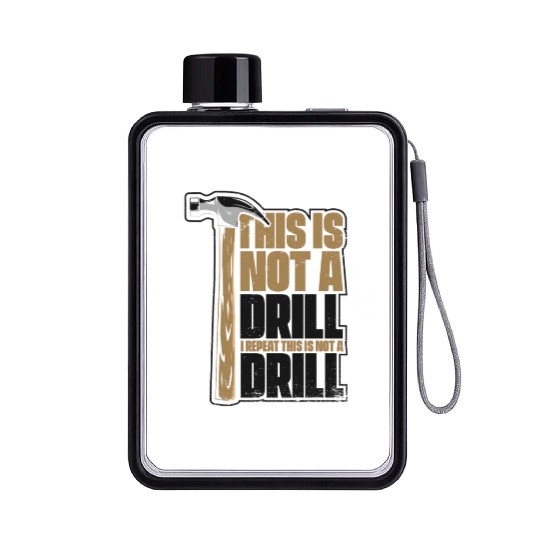 This Is Not A Drill Cabinetmaker Woodturner Flat Water Bottles