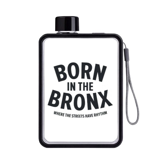 Born in the Bronx Where the Streets Ha Flat Water Bottles