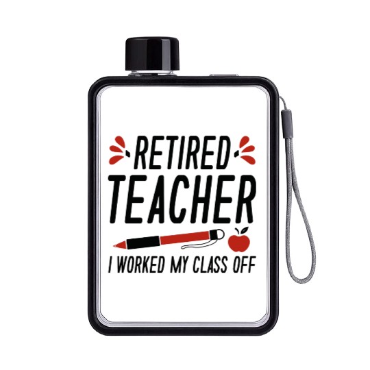 Retired Teacher I Worked My Class Off Flat Water Bottles