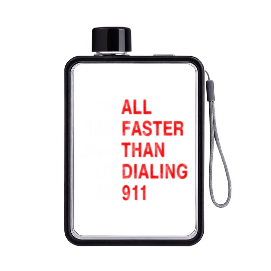 All Faster Than Dialing 911 Weapon Bullet Ammo Flat Water Bottles