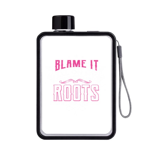 Blame It All On My Roots Flat Water Bottles