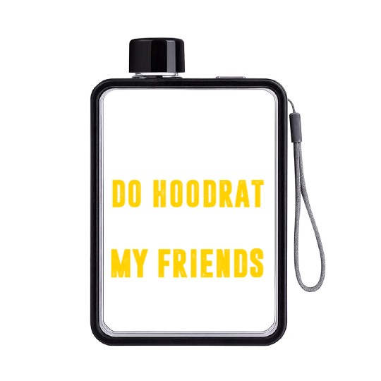 I Want To Do Hoodrat Shit With My Friends Flat Water Bottles