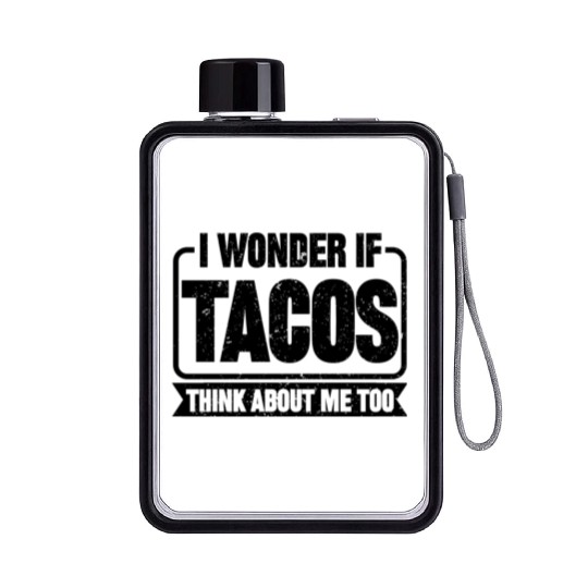 I Wonder If Tacos Think About Me Too Flat Water Bottles