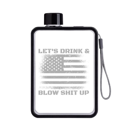 Let's Drink And Blow Shit Up Fireworks 4th Of July Flat Water Bottles