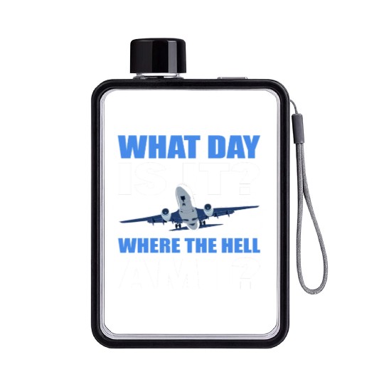 What Day Is It And Where The Hell Am I Flight Flat Water Bottles