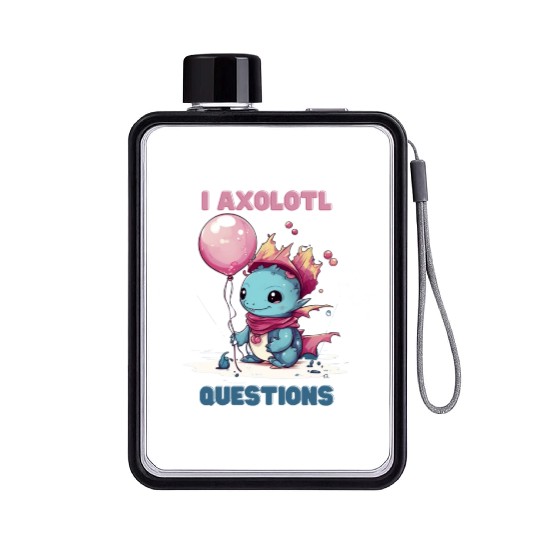 I Axolotl Questions Cute Axolotl Kawaii Flat Water Bottles