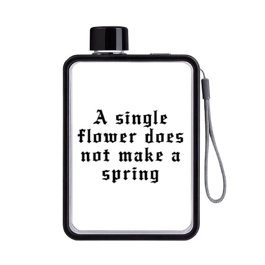 A single flower does not make a spring Flat Water Bottles