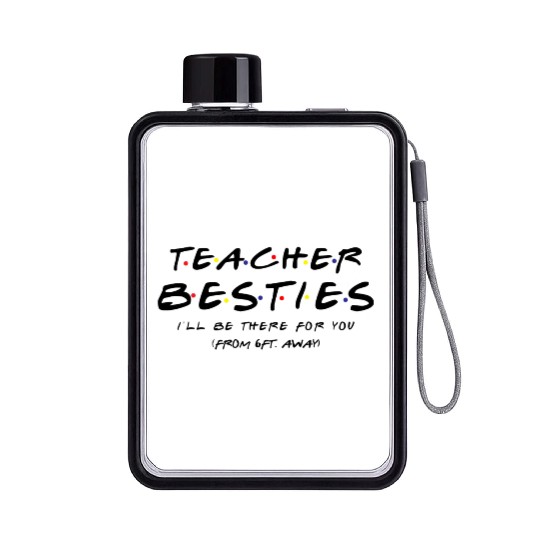 Teacher Besties I ll Be There For You Flat Water Bottles