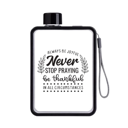 Always Be Joyful Never Stop Praying Be Thankful In Flat Water Bottles