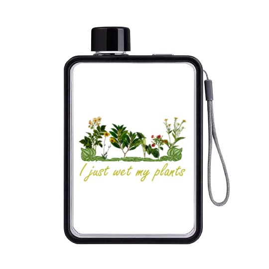 I Just Wet My Plants - Funny Garden Flat Water Bottles